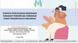 Negara Perkuat Perlindungan Perempuan dan Anak, Kekerasan dan Praktik Sunat Perempuan Jadi Perhatian Nasional